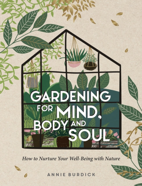 Gardening for Mind, Body and Soul: How to Nurture Your Well-Being with Nature