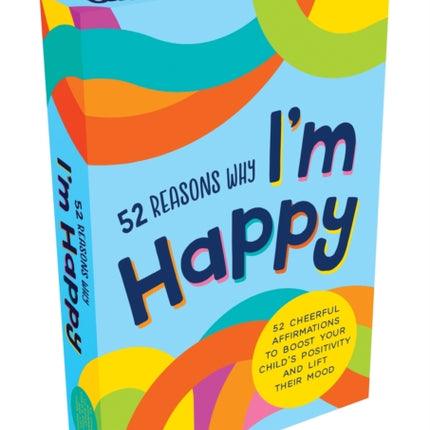 52 Reasons Why I'm Happy: 52 Cheerful Affirmations to Boost Your Child’s Positivity and Lift Their Mood