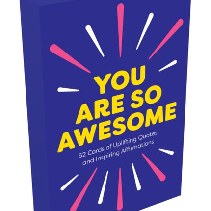 You Are So Awesome: 52 Cards of Uplifting Quotes and Inspiring Affirmations