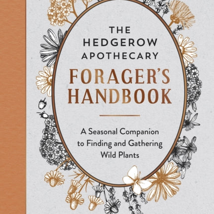 The Hedgerow Apothecary Forager's Handbook: A Seasonal Companion to Finding and Gathering Wild Plants