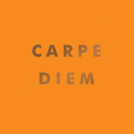 Carpe Diem: Inspirational Quotes and Awesome Affirmations for Seizing the Day