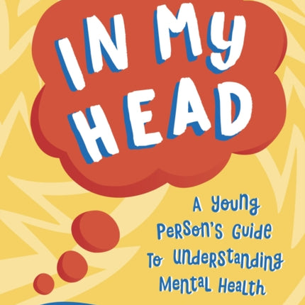 In My Head: A Young Person’s Guide to Understanding Mental Health