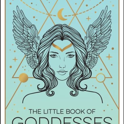 The Little Book of Goddesses: An Empowering Introduction to Glorious Goddesses