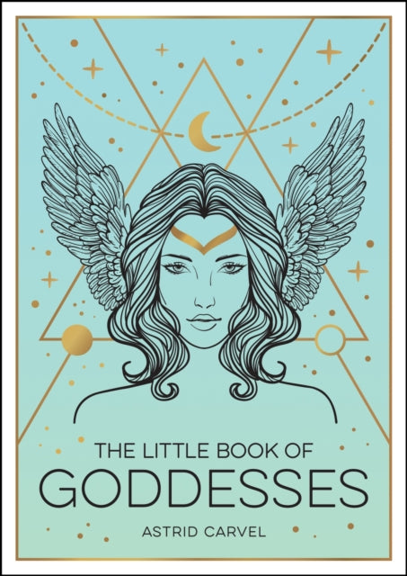 The Little Book of Goddesses: An Empowering Introduction to Glorious Goddesses