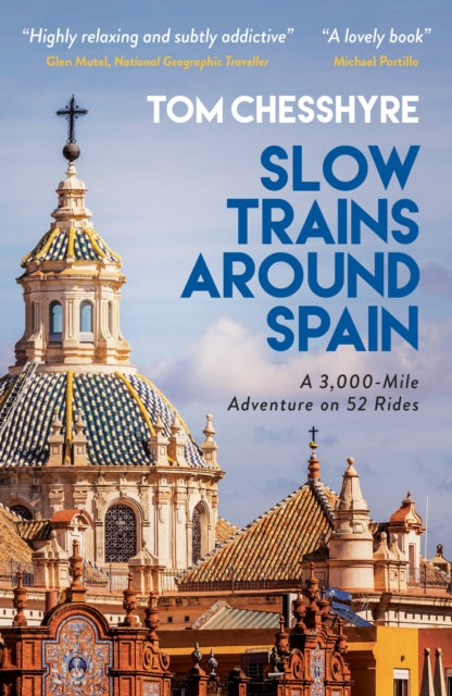 Slow Trains Around Spain: A 3,000-Mile Adventure on 52 Rides