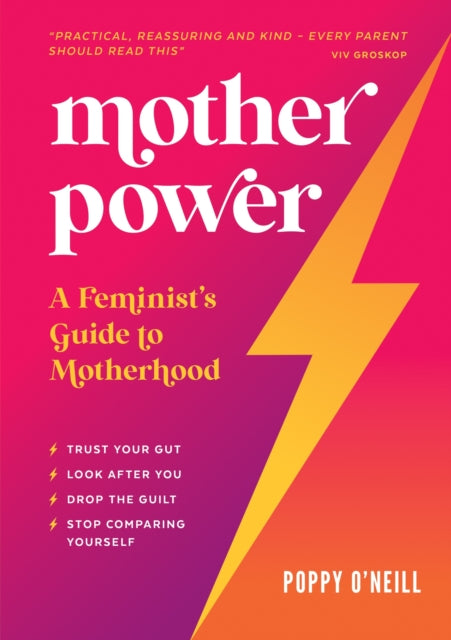 Mother Power: A Feminist's Guide to Motherhood