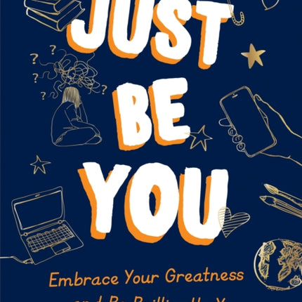 Just Be You: Embrace Your Greatness and Be Brilliantly You