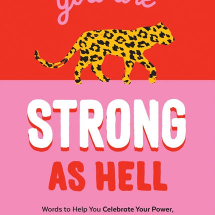 You Are Strong as Hell: Words to Help You Celebrate Your Power, Supercharge Your Resilience and Lift Your Vibe