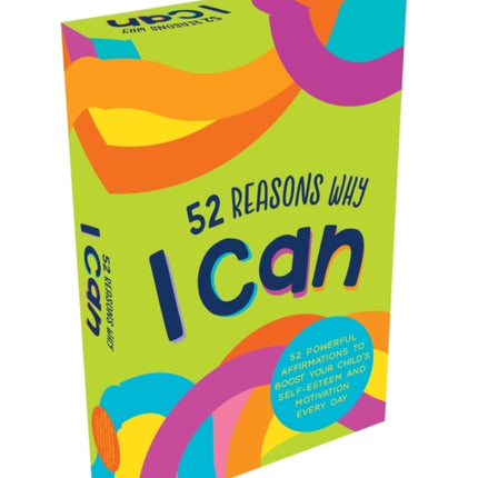 52 Reasons Why I Can: 52 Powerful Affirmations to Boost Your Child’s Self-Esteem and Motivation Every Day