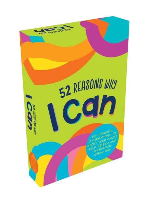 52 Reasons Why I Can: 52 Powerful Affirmations to Boost Your Child’s Self-Esteem and Motivation Every Day