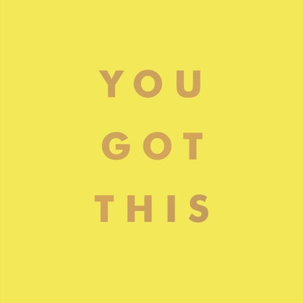 You Got This: Uplifting Quotes and Affirmations for Inner Strength and Self-Belief