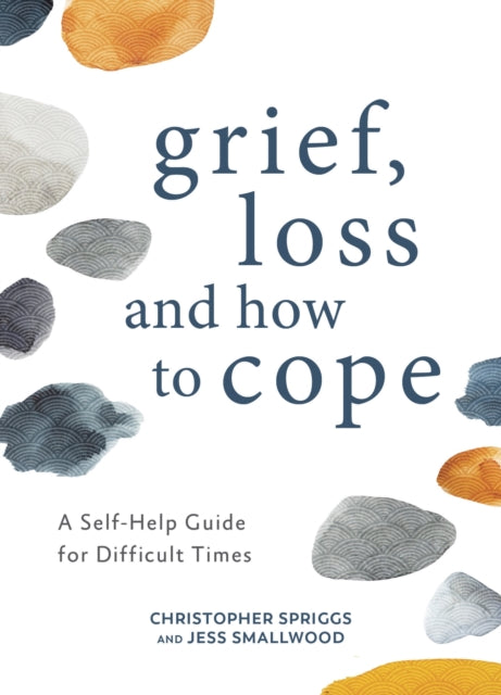 Grief, Loss and How to Cope: A Self-Help Guide for Difficult Times