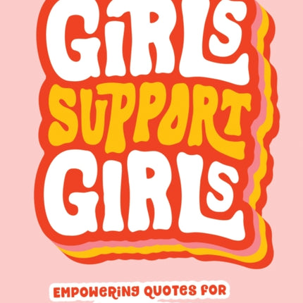 Girls Support Girls: Empowering Quotes for Awesome Women