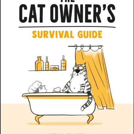 The Cat Owner's Survival Guide: Hilarious Advice for a Pawsitive Life with Your Furry Four-Legged Best Friend