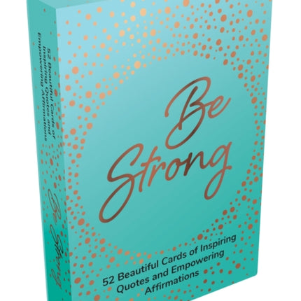 Be Strong: 52 Beautiful Cards of Inspiring Quotes and Empowering Affirmations to Encourage Confidence