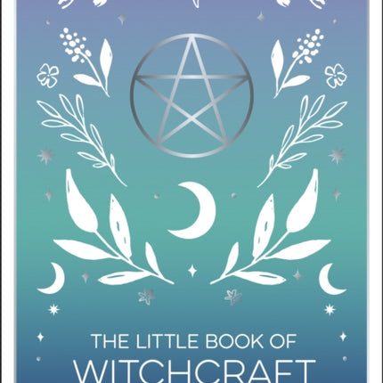 The Little Book of Witchcraft: An Introduction to Magick and White Witchcraft