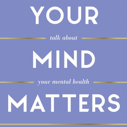 Your Mind Matters: How to Talk About Your Mental Health