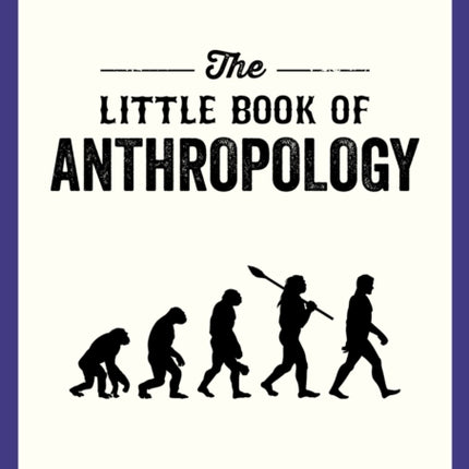 The Little Book of Anthropology: A Pocket Guide to the Study of What Makes Us Human