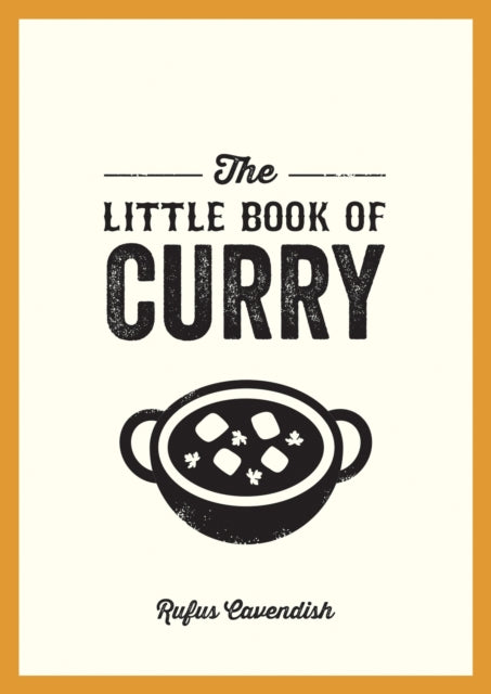 The Little Book of Curry: A Pocket Guide to the Wonderful World of Curry, Featuring Recipes, Trivia and More