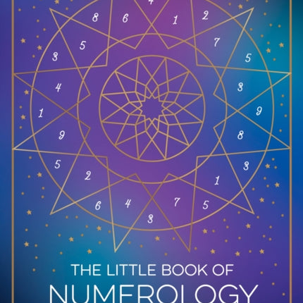 The Little Book of Numerology: A Beginner’s Guide to Shaping Your Destiny with the Power of Numbers