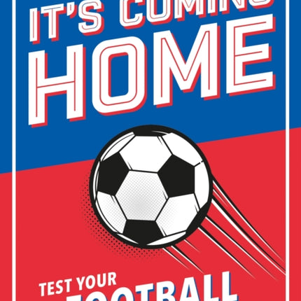 It's Coming Home: The Ultimate Book for Any Football Fan – Puzzles, Stats, Trivia and Quizzes to Test Your Football Knowledge