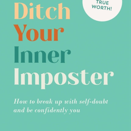 Ditch Your Inner Imposter: How to Break Up with Self-Doubt and Be Confidently You