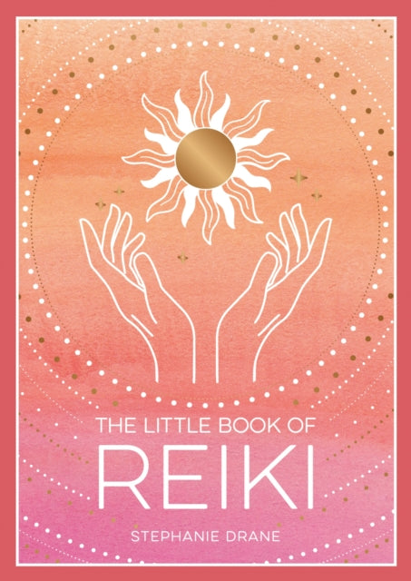 The Little Book of Reiki: A Beginner's Guide to the Art of Energy Healing