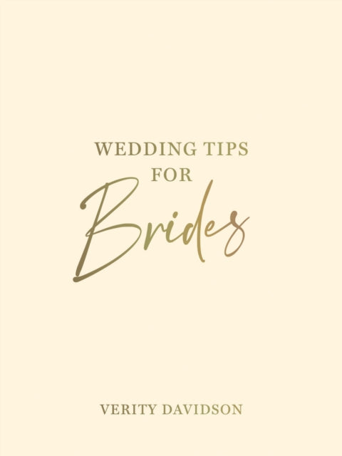 Wedding Tips for Brides: Helpful Tips, Smart Ideas and Disaster Dodgers for a Stress-Free Wedding Day