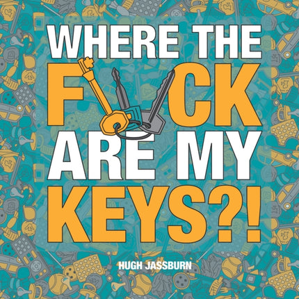 Where the F*ck Are My Keys?!: A Search-and-Find Adventure for the Perpetually Forgetful