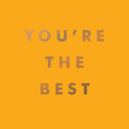 You're the Best: Uplifting Quotes and Awesome Affirmations for Absolute Legends