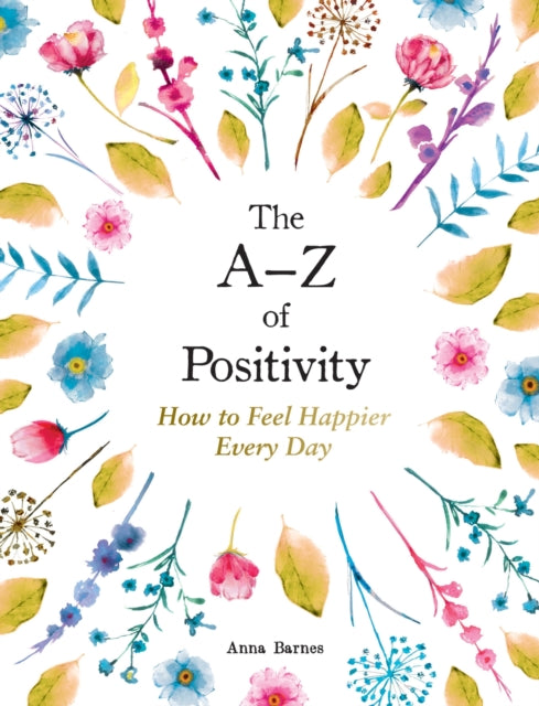 The A–Z of Positivity: How to Feel Happier Every Day