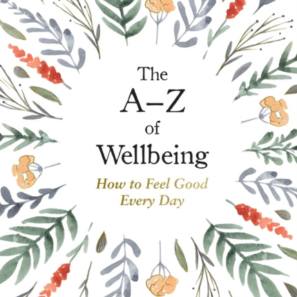 The A–Z of Wellbeing: How to Feel Good Every Day