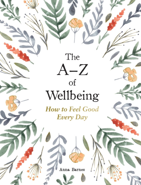 The A–Z of Wellbeing: How to Feel Good Every Day