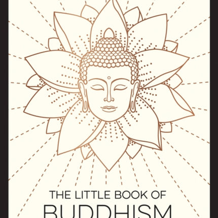 The Little Book of Buddhism: An Introduction to the Key Figures, Beliefs and Practices You Need to Know