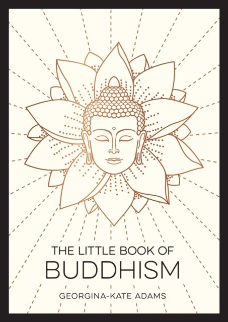 The Little Book of Buddhism: An Introduction to the Key Figures, Beliefs and Practices You Need to Know