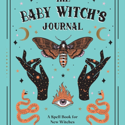 The Baby Witch's Journal: A Spell Book for New Witches