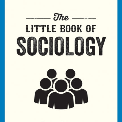 The Little Book of Sociology: A Pocket Guide to the Study of Society