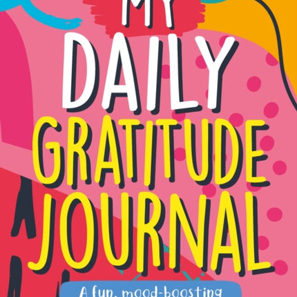 My Daily Gratitude Journal: A Fun, Mood-Boosting Journal for Kids