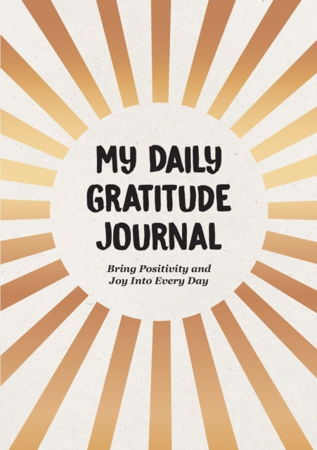 My Daily Gratitude Journal: Bring Positivity and Joy Into Every Day