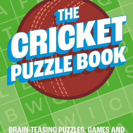 The Cricket Puzzle Book: Brain-Teasing Puzzles, Games and Trivia for Cricket Fans