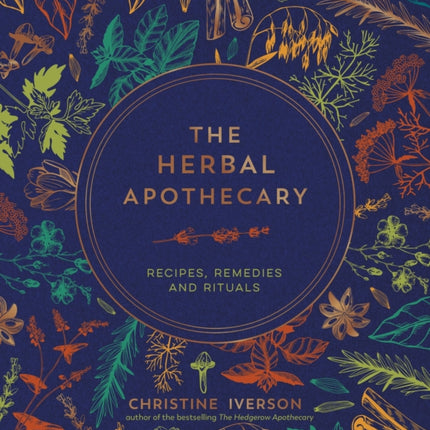 The Herbal Apothecary: Recipes, Remedies and Rituals