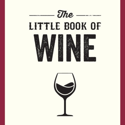 The Little Book of Wine: A Pocket Guide to the Wonderful World of Wine Tasting, History, Culture, Trivia and More