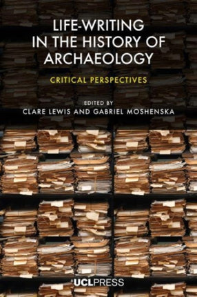 Life-Writing in the History of Archaeology: