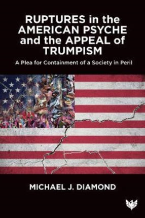 Ruptures in the American Psyche: Containing Destructive Populism in Perilous Times