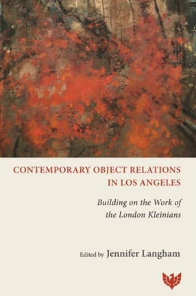 Contemporary Object Relations in Los Angeles: Building on the Work of the London Kleinians