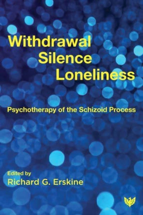 Withdrawal, Silence, Loneliness: Psychotherapy of the Schizoid Process