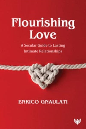 Flourishing Love: A Secular Guide to Lasting Intimate Relationships