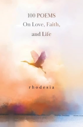 100 POEMS On Love Faith and Life