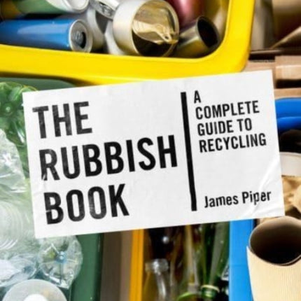 The Rubbish Book: A Complete Guide to Recycling