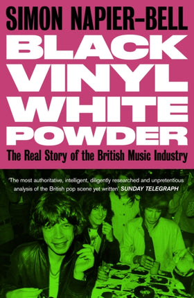 Black Vinyl White Powder: The Real Story of the British Music Industry